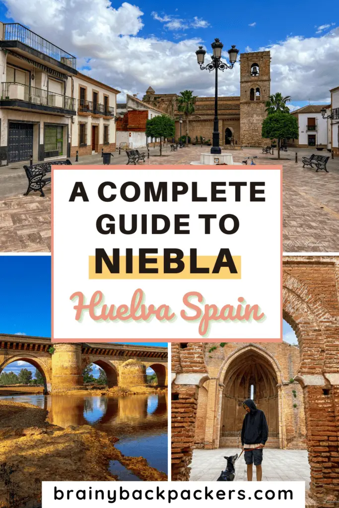 Photos of things to do in Niebla, Spain, like visiting a roman bridge or old church ruins, with the overlay text: "A Complete Guide to Niebla, Huelva Spain."